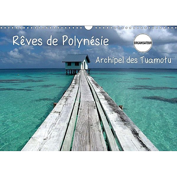 Rêves de Polynésie Archipel des Tuamotu (Calendrier mural 2021 DIN A3 horizontal), Josy MODERNE