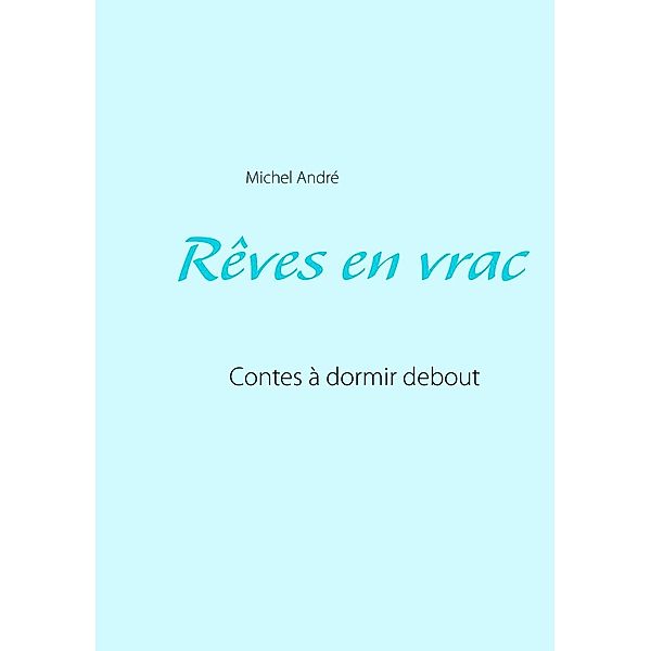 Rêves en vrac, Michel André