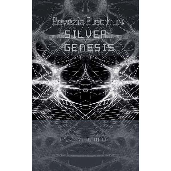 Revezia Electrum Volume 1: Silver Genesis / Revezia, C. M. B. Bell