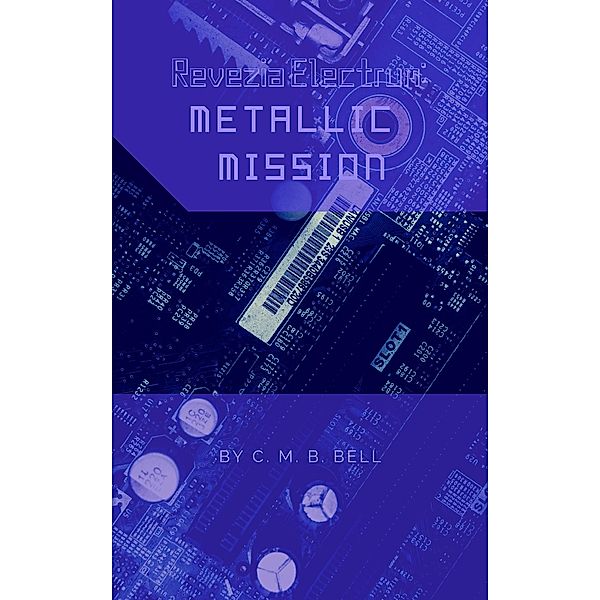 Revezia Electrum Volume 2: Metallic Mission / Revezia, C. M. B. Bell