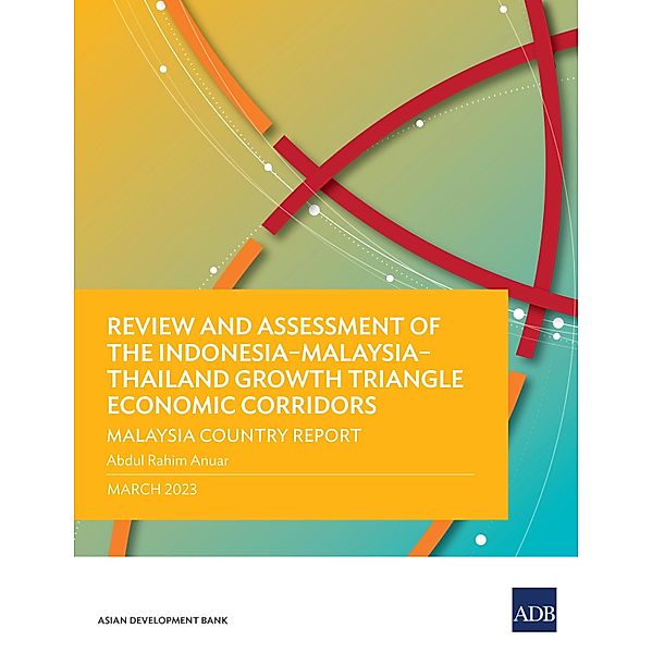 Review and Assessment of the Indonesia-Malaysia-Thailand Growth Triangle Economic Corridors, Asian Development Bank
