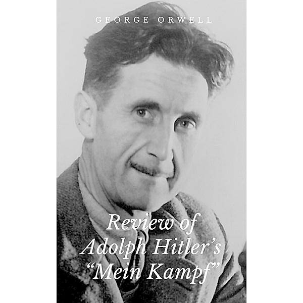 Review of Adolph Hitler's Mein Kampf, George Orwell