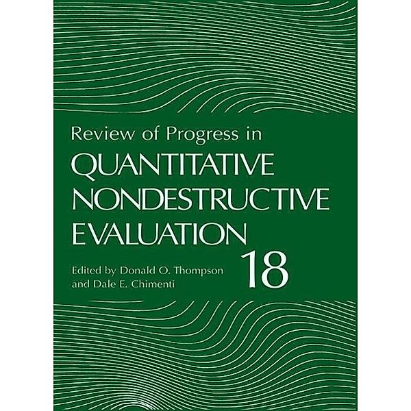 Review of Progress in Quantitative Nondestructive Evaluation / Review of Progress in Quantitative Nondestructive Evaluation Bd.18 A