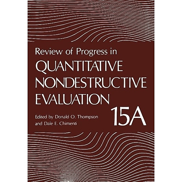 Review of Progress in Quantitative Nondestructive Evaluation / Review of Progress in Quantitative Nondestructive Evaluation Bd.15 A