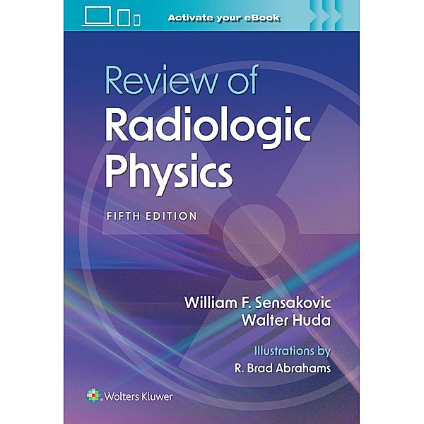 Review of Radiologic Physics, William F. Sensakovic, Walter Huda