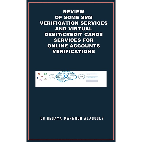 Review of Some SMS Verification Services and Virtual Debit/Credit Cards Services for Online Accounts Verifications, Hedaya Alasooly