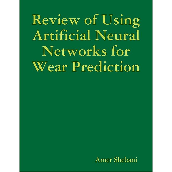 Review of Using Artificial Neural Networks for Wear Prediction, Amer Shebani