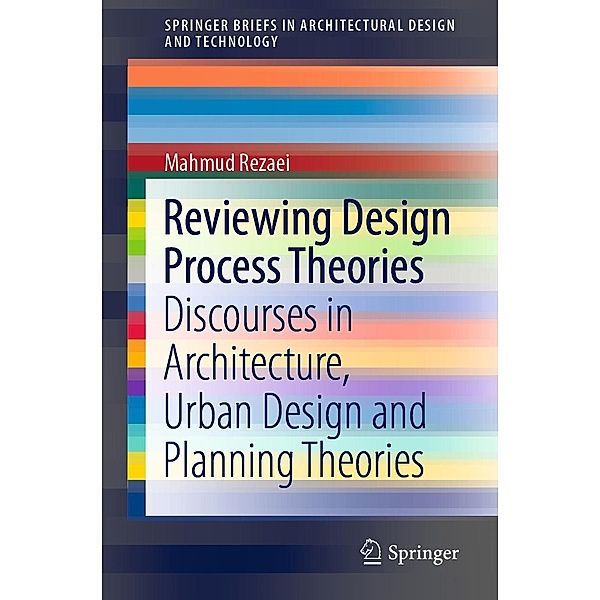 Reviewing Design Process Theories / SpringerBriefs in Architectural Design and Technology, Mahmud Rezaei