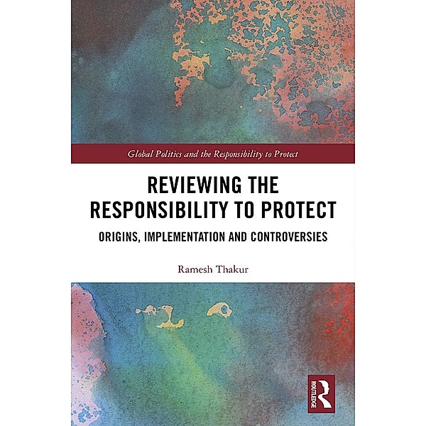 Reviewing the Responsibility to Protect, Ramesh Thakur