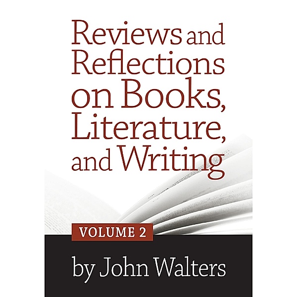 Reviews and Reflections on Books, Literature, and Writing: Volume Two, John Walters