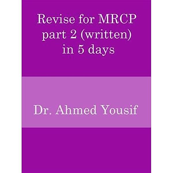 Revise for MRCP part 2 (written) in 5 days, Dr. Ahmed Yousif