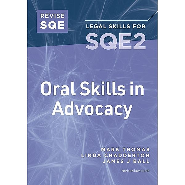 Revise SQE Oral Skills in Advocacy, Mark Thomas, James J Ball, Linda Chadderton