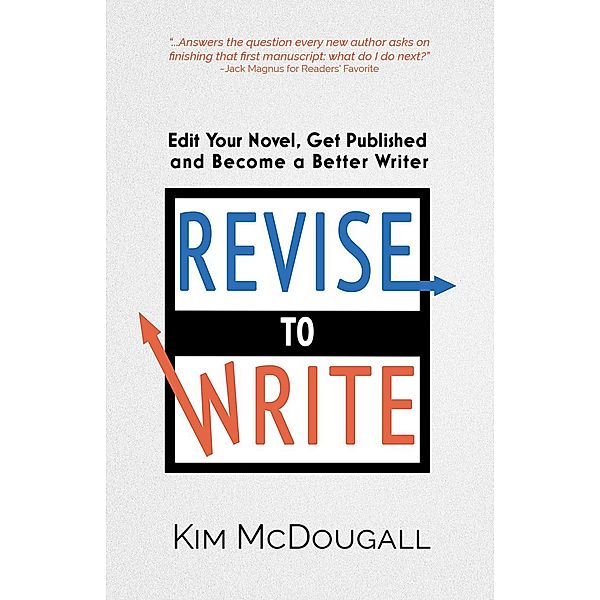 Revise to Write: Edit Your Novel, Get Published and Become a Better Writer, Kim McDougall