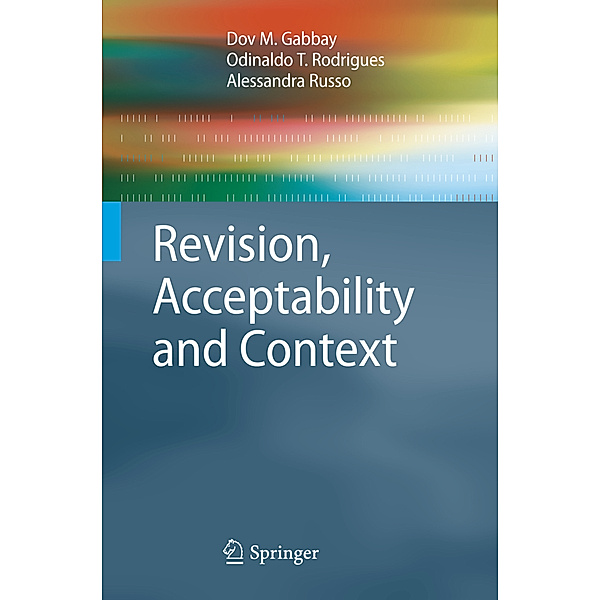 Revision, Acceptability and Context, Dov M. Gabbay, Odinaldo T. Rodrigues, Alessandra Russo