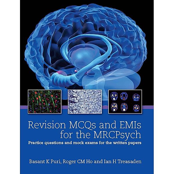 Revision MCQs and EMIs for the MRCPsych, Basant K Puri, Roger Ho, Ian Treasden