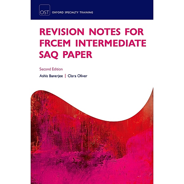 Revision Notes for the FRCEM Intermediate SAQ Paper / Oxford Specialty Training: Revision Texts, Ashis Banerjee, Clara Oliver