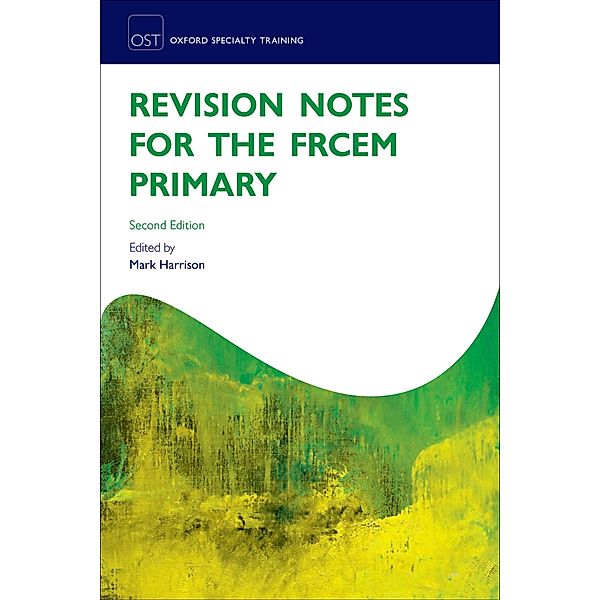 Revision Notes for the FRCEM Primary / Oxford Specialty Training: Revision Texts