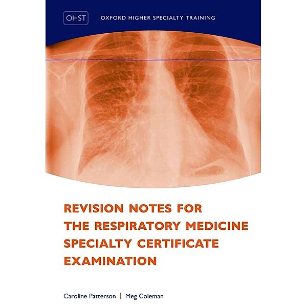 Revision Notes for the Respiratory Medicine Specialty Certificate Examination / Oxford Higher Specialty Training, Caroline Patterson, Meg Coleman