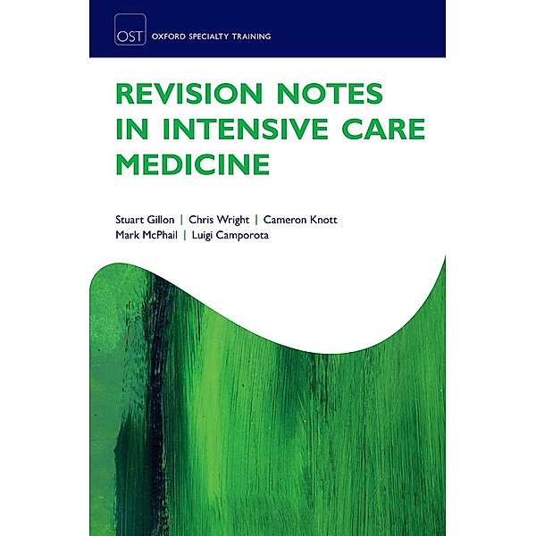Revision Notes in Intensive Care Medicine / Oxford Specialty Training: Revision Texts, Stuart Gillon, Chris Wright, Cameron Knott, Mark McPhail, Luigi Camporota