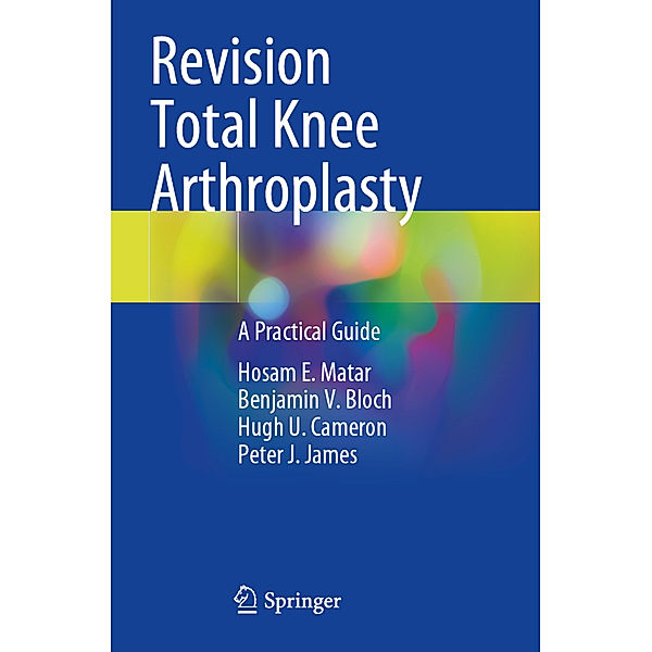 Revision Total Knee Arthroplasty, Hosam E. Matar, Benjamin V. Bloch, Hugh U. Cameron, Peter J. James