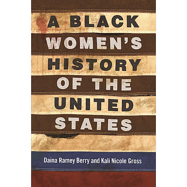 Revisioning History / A Black Women's History of the United States, Daina Ramey Berry, Kali Nicole Gross