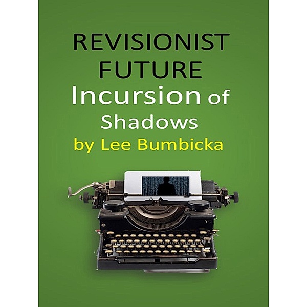 Revisionist Future: Incursion of Shadows, Lee Bumbicka