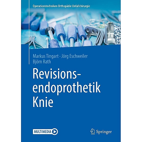 Revisionsendoprothetik Knie / Operationstechniken Orthopädie Unfallchirurgie, Markus Tingart, Jörg Eschweiler, Björn Rath