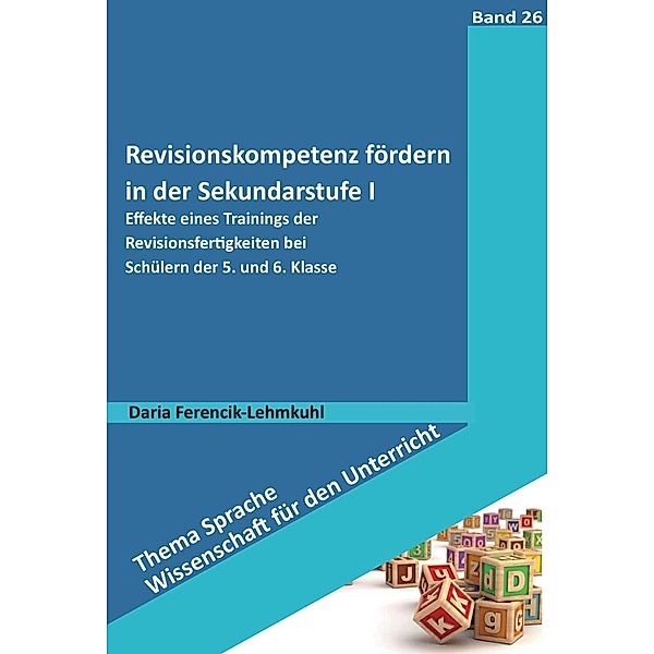 Revisionskompetenz fördern in der Sekundarstufe I / Thema Sprache - Wissenschaft für den Unterricht Bd.26, Daria Ferencik-Lehmkuhl