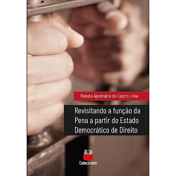 Revisitando a função da Pena a partir do Estado Democrático de Direito, Renata Apolinário de Castro Lima