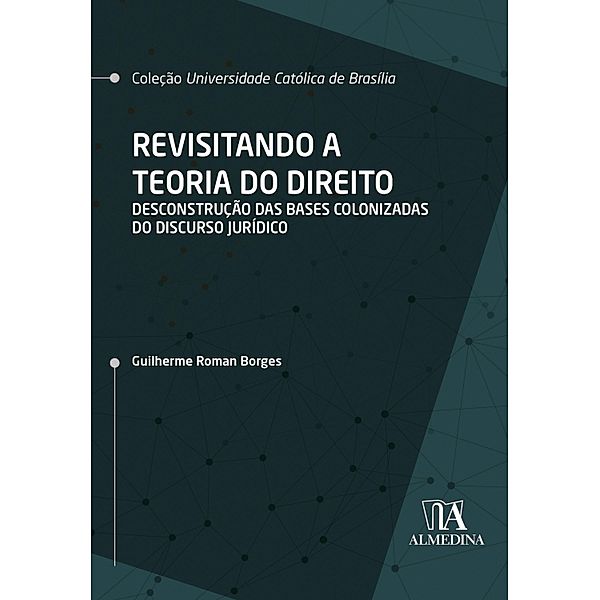 Revisitando a Teoria do Direito / UCB, Guilherme Roman Borges