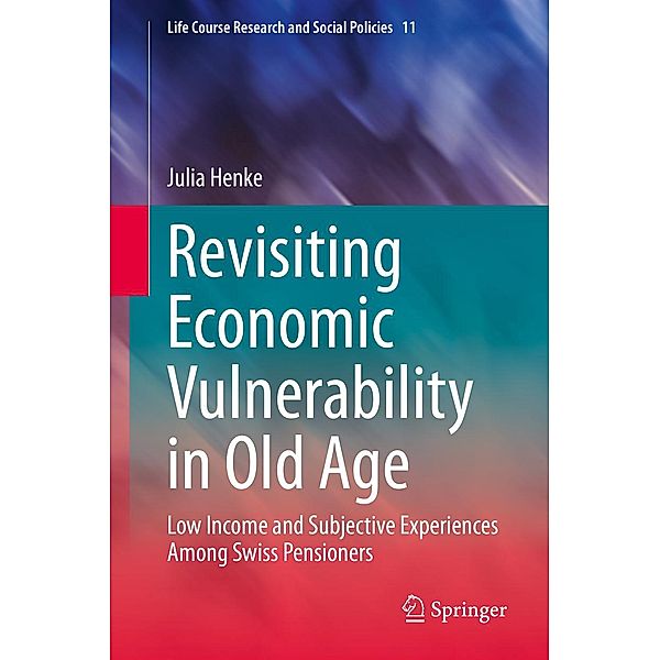 Revisiting Economic Vulnerability in Old Age / Life Course Research and Social Policies Bd.11, Julia Henke