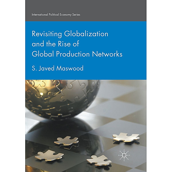 Revisiting Globalization and the Rise of Global Production Networks, S. Javed Maswood