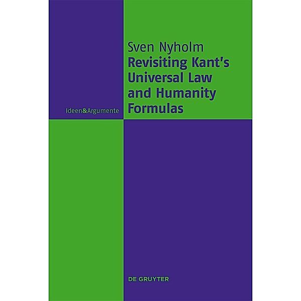 Revisiting Kant's Universal Law and Humanity Formulas / Ideen & Argumente, Sven Nyholm