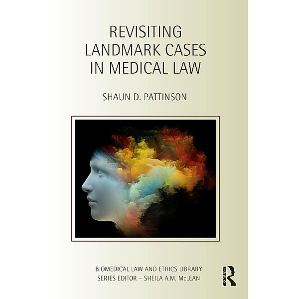 Revisiting Landmark Cases in Medical Law, Shaun D. Pattinson