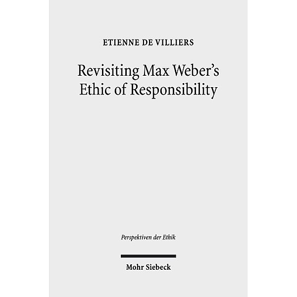 Revisiting Max Weber's Ethic of Responsibility, Etienne de Villiers