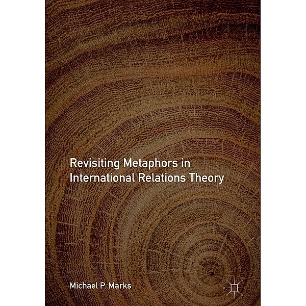 Revisiting Metaphors in International Relations Theory / Progress in Mathematics, Michael P. Marks