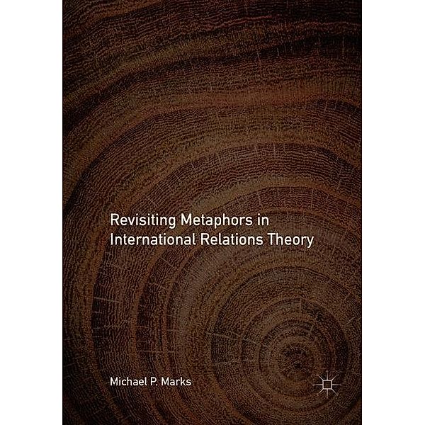 Revisiting Metaphors in International Relations Theory, Michael P. Marks