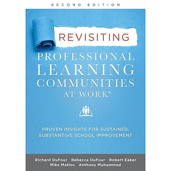 Revisiting Professional Learning Communities at Work®, Richard Dufour, Rebecca Dufour, Robert Eaker, Mike Mattos, Anthony Muhammad