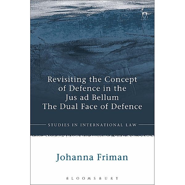 Revisiting the Concept of Defence in the Jus ad Bellum, Johanna Friman