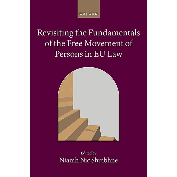 Revisiting the Fundamentals of the Free Movement of Persons in EU Law / Collected Courses of the Academy of European Law