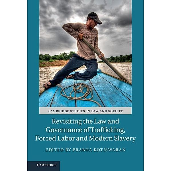 Revisiting the Law and Governance of Trafficking, Forced Labor and Modern Slavery / Cambridge Studies in Law and Society