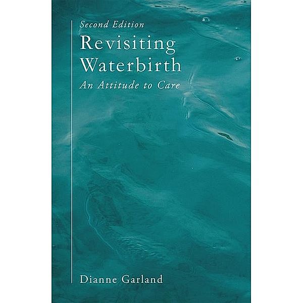 Revisiting Waterbirth: An Attitude to Care, Dianne Garland