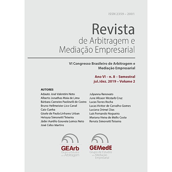 Revista de Arbitragem e Mediação Empresarial / Ano VI Jul/Dez 2019 Bd.2, Adauto José Valentim Neto, Julyanna Renovato, June Allison Westarb Cruz, Lucas Torres Rocha, Lucas Victtor de Carvalho Gomes, Luciana Drimel Dias, Luis Fernando Nogueira, Mariana Vieira de Mello Costa, Renata Simonetti Teixeira, Alberto Jonathas Maia de Lima, Bárbara Carneiro Paolinelli de Castro, Bruno Hellmeister Lico Canal, Caio Cunha, Gisele de Paula Linhares Urban, Heloysa Simonetti Teixeira, Jáder Aurélio Gouveia Lemos Neto, José Celso Martins