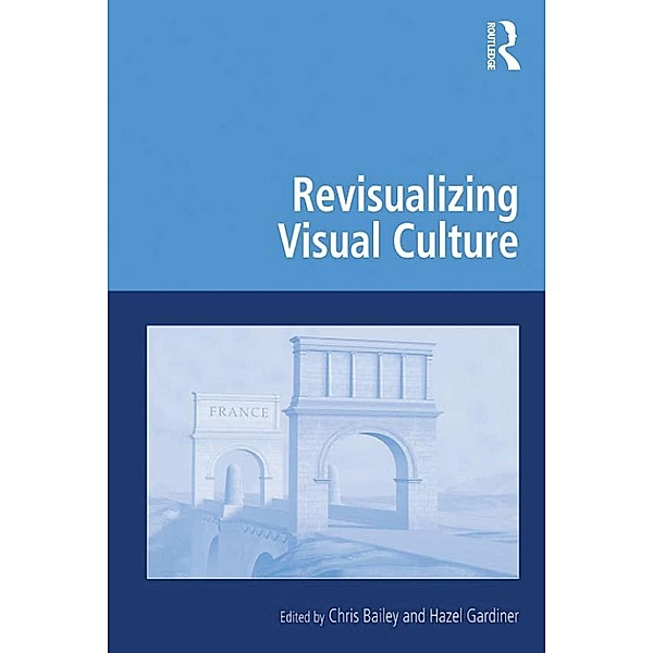 Revisualizing Visual Culture, Chris Bailey, Hazel Gardiner