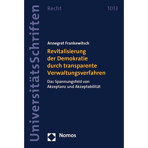 Revitalisierung der Demokratie durch transparente Verwaltungsverfahren / Nomos Universitätsschriften - Recht Bd.1013, Annegret Frankewitsch