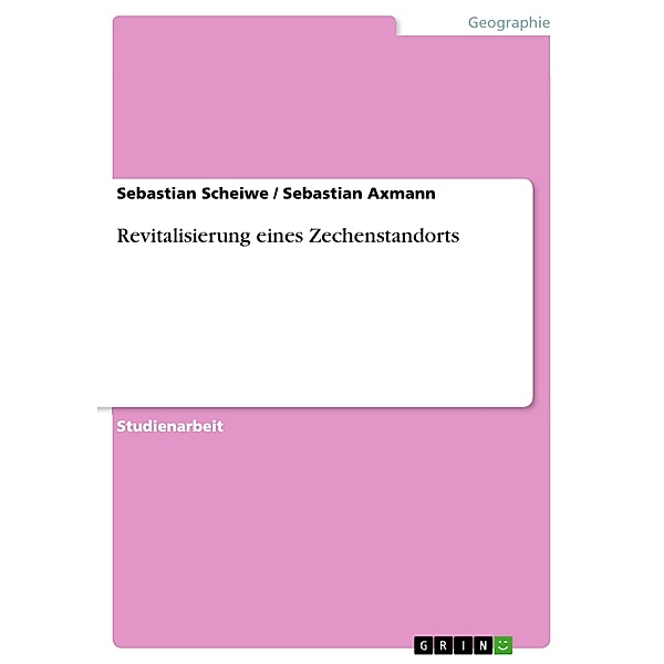 Revitalisierung eines Zechenstandorts, Sebastian Scheiwe, Sebastian Axmann