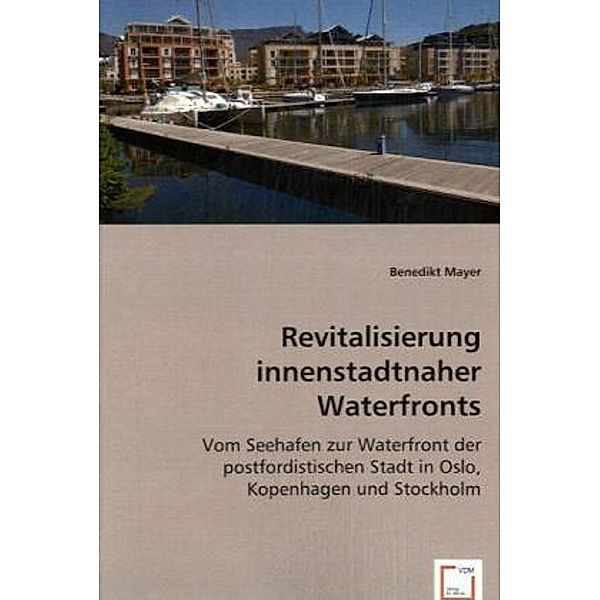 Revitalisierung innenstadtnaher Waterfronts, Benedikt Mayer