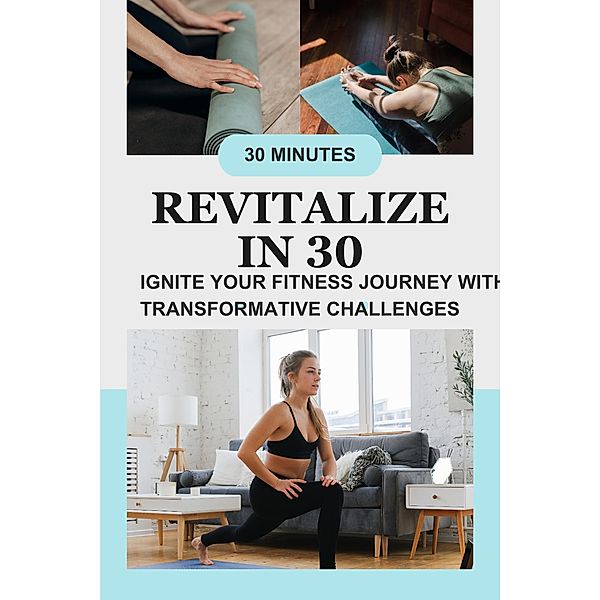 Revitalize in 30: Ignite Your Fitness Journey with Transformative Challenges, Gloria Cheruto