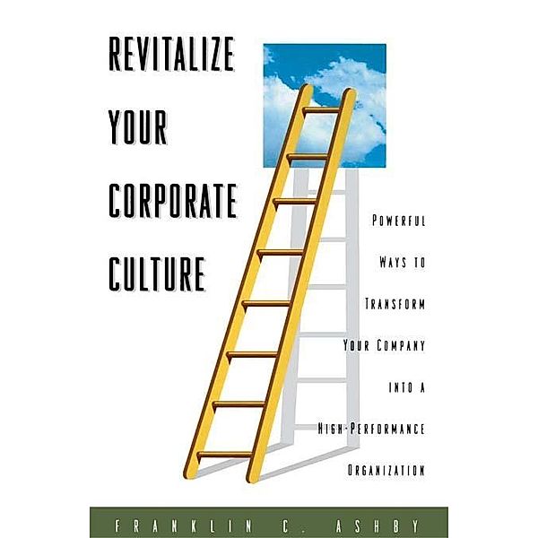 Revitalize Your Corporate Culture, Franklin C. Ashby Ph. D.