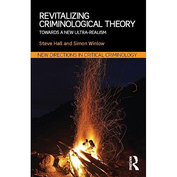 Revitalizing Criminological Theory:, Steve Hall, Simon Winlow